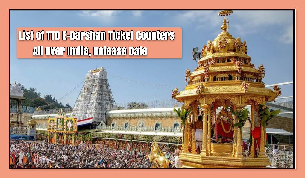 List of TTD E-Darshan Ticket Counters All Over India, Release Date