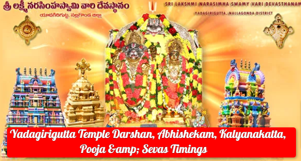 Yadagirigutta Temple Darshan, Abhishekam, Kalyanakatta, Pooja & Sevas Timings
